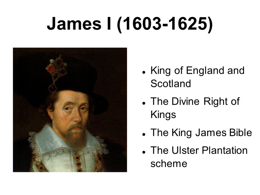 James I (1603-1625) King of England and Scotland The Divine Right of Kings The